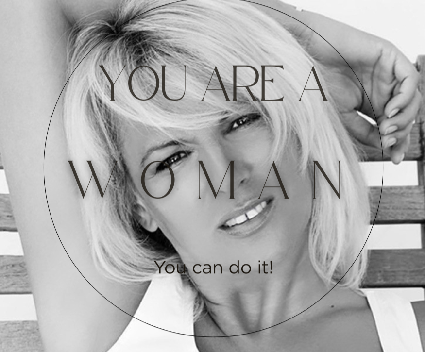 YOU ARE A WOMAN – You can do It!!